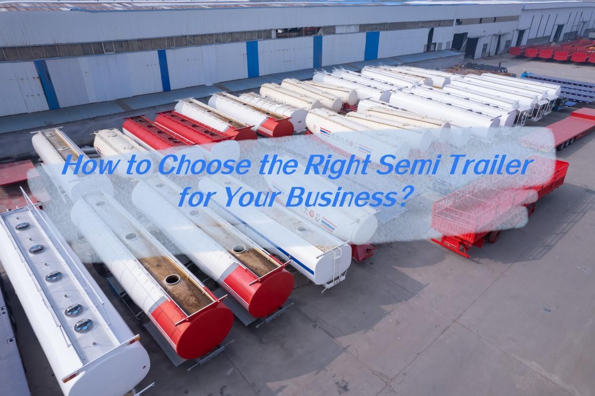 How to Choose the Right Semi Trailer for Your Business
