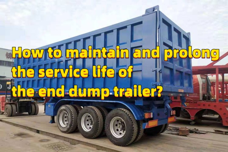How to maintain and prolong the service life of the end dump trailer